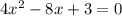 4x {}^{2} - 8x + 3 = 0