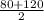 \frac{80+120}{2}