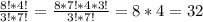 \frac{8!*4!}{3!*7!}=\frac{8*7!*4*3!}{3!*7!}=8*4=32