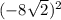 ( - 8 \sqrt{2} ) {}^{2}