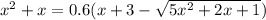 {x}^{2} + x = 0.6(x + 3 - \sqrt{5 {x}^{2} + 2x + 1} )