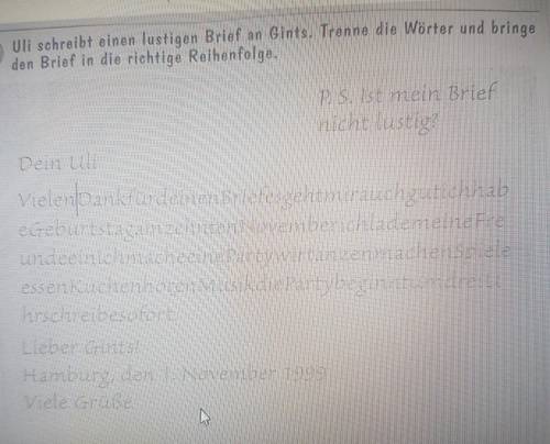 Ули пишет Гинсу забавное письмо. Разделите слова и расставьте письмо в правильном порядке. Uli schre