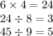 6 \times 4 = 24 \\ 24 \div 8 = 3 \\ 45 \div 9 = 5