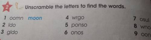 Unscramble the letters to find the words. 1 oomn moon 2 Ido 3 gldo 4 wrgo 5 ponso 6 onos 7 osul 8 wn