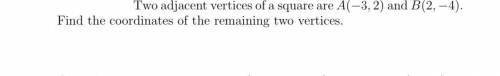 Две соседние вершины квадрата - это A (-3, 2) и B (2, –4). Найдите координаты двух оставшихся вершин