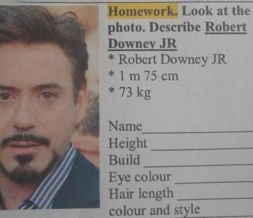 Homework. Look at the photo. Describe Robert Downey JR * Robert Downey JR * 1 m 75 cm * 73 kg Name H