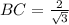 BC = \frac{2}{ \sqrt{3} }