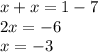 x + x = 1 - 7 \\ 2x = - 6 \\ x = - 3