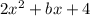 2 {x}^{2} + bx + 4