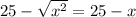 25 - \sqrt{x ^{2} } = 25 - x