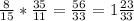 \frac{8}{15}*\frac{35}{11}=\frac{56}{33}=1\frac{23}{33}