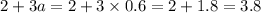 2 + 3a = 2 + 3 \times 0.6 = 2 + 1.8 = 3.8