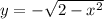 y=-\sqrt{2-x^{2} }