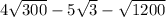 4 \sqrt{300} - 5 \sqrt{3} - \sqrt{1200}