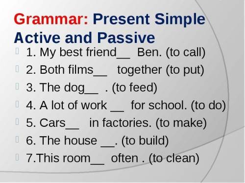 Перепишите предложения, поставив глаголы в Present Simple Passive.