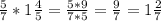 \frac{5}{7} *1\frac{4}{5}=\frac{5*9}{7*5} =\frac{9}{7} =1\frac{2}{7}