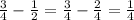 \frac{3}{4}-\frac{1}{2}= \frac{3}{4}-\frac{2}{4}=\frac{1}{4}