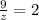 \frac{9}{z} =2