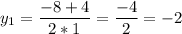 \displaystyle y_{1}=\frac{-8+4}{2*1}= \frac{-4}{2}=-2