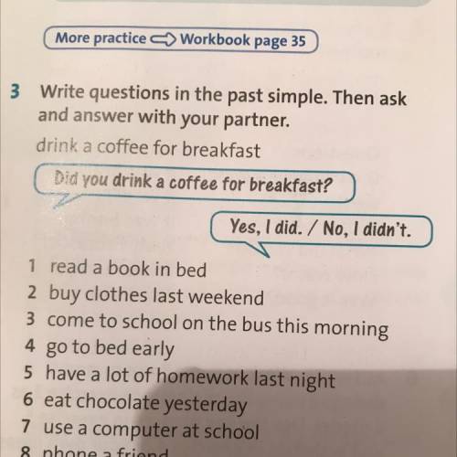 2 We make short answers with Yes, + pronoun + did / More practice < Workbook page 35 3 Write ques