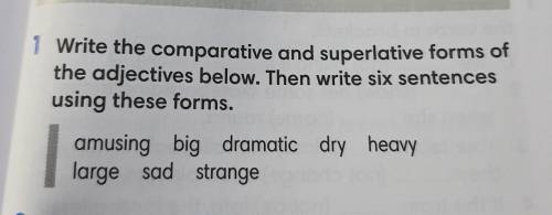 Напишите сравнительную и превосходную формы прилагательных ниже. Затем напишите шесть предложений, и