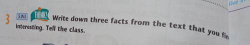 Write down three facts from the text that you find interesting. Tell the class