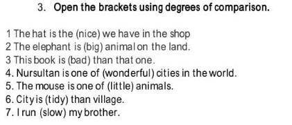 Open the brackets using degrees of comparison. 1. The hat is the (nice) we have in the shop 2. The e