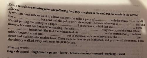 ів ! вставить слова ( bag,dropped, frightened, paper, faster, became, money , crossed, working, went