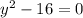 y^{2}-16=0