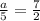 \frac{a}{5} =\frac{7}{2}