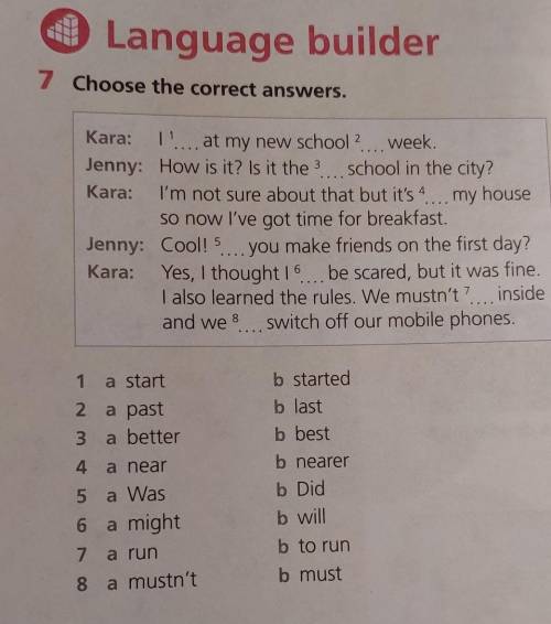 7 Choose the correct answers. 2 Kara: 1 at my new school 2... week. Jenny: How is it? Is it the 3...