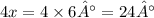 4x = 4 \times 6° = 24°