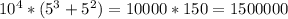 10^{4}*(5^{3} + 5^{2}) =10000*150=1500000