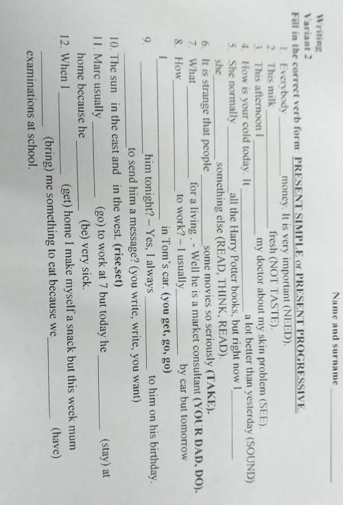 Name and surname Writing Variant 2 Fill in the correct verb form: PRESENT SIMPLE or PRESENT PROGRESS