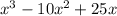 x ^{3} - 10x ^{2} + 25x