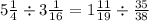 5 \frac{1}{4} \div 3 \frac{1}{16} = 1 \frac{11}{19} \div \frac{35}{38}