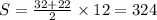 S = \frac{32 + 22}{2} \times 12 = 324