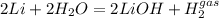 2Li+2H_2O=2LiOH+H_2^{gas}