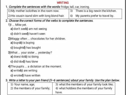 1. Complete the sentences with the words: fridge, tall, car, ironing. 1) My mother isclothes in the