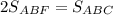 2S_{ABF} = S_{ABC}