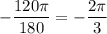 -\dfrac{120\pi }{180} =-\dfrac{2\pi }{3}