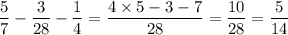 \dfrac{5}{7} - \dfrac{3}{28} - \dfrac{1}{4} = \dfrac{4 \times 5 - 3 - 7}{28} = \dfrac{10}{28} = \dfrac{5}{14}