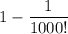 1-\dfrac{1}{1000!}