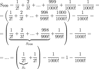 S_{999}=\dfrac{1}{2!}+\dfrac{2}{3!}+...+\dfrac{999}{1000!}+\dfrac{1}{1000!}-\dfrac{1}{1000!}=\\=\left(\dfrac{1}{2!}+\dfrac{2}{3!}+...+\dfrac{998}{999!}+\dfrac{1000}{1000!}\right )-\dfrac{1}{1000!}=\\ =\left(\underbrace{\dfrac{1}{2!}+\dfrac{2}{3!}+...+\dfrac{998}{999!}}_{S_{998}}+\dfrac{1}{999!}\right)-\dfrac{1}{1000!}=\\=...=\left(\underbrace{\dfrac{1}{2!}}_{S_1}+\dfrac{1}{2!}\right)-\dfrac{1}{1000!}=1-\dfrac{1}{1000!}