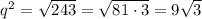 q^2=\sqrt{243} =\sqrt{81\cdot3} =9\sqrt{3}