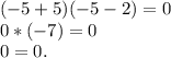 (-5+5)(-5-2)=0\\0*(-7)=0\\0=0.