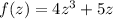 f(z)=4z^{3}+5z