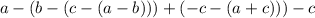 a - (b - (c - (a - b))) + ( - c - (a + c))) - c