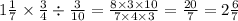 1 \frac{1}{7} \times \frac{3}{4} \div \frac{3}{10} = \frac{8 \times 3 \times 10}{7 \times 4 \times 3} = \frac{20}{7} = 2 \frac{6}{7}