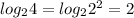 log_24=log_22^2=2